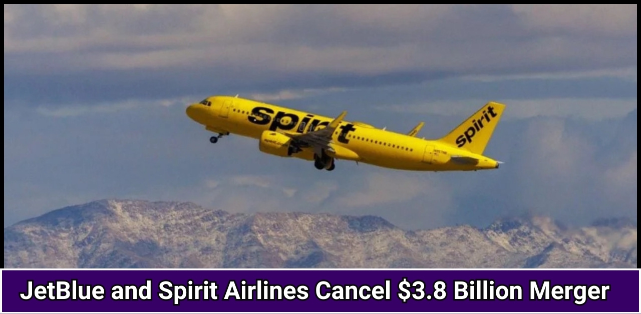 JetBlue and Spirit Airlines Cancel $3.8 Billion Merger